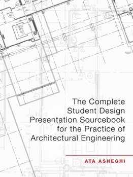 Paperback The Complete Student Design Presentation Sourcebook for the Practice of Architectural Engineering Book