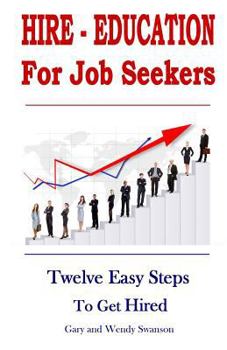 Paperback Hire-Education For Job Seekers: Twelve Easy Steps To Get Hired Book