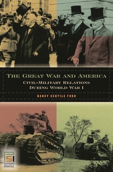 Hardcover The Great War and America: Civil-Military Relations during World War I Book