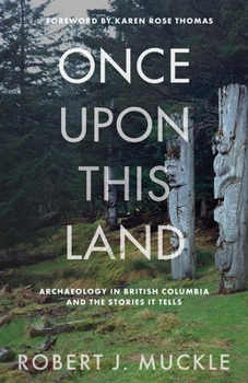 Paperback Once Upon This Land: Archaeology in British Columbia and the Stories It Tells Book