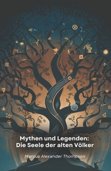 Paperback Mythen und Legenden: Die Seele der alten Völker: Eine Reise durch tausendjährige Geschichten, die Kulturen und Traditionen verlorener Zivilisationen g [German] Book