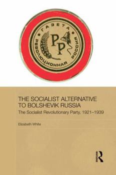 Paperback The Socialist Alternative to Bolshevik Russia: The Socialist Revolutionary Party, 1921-39 Book