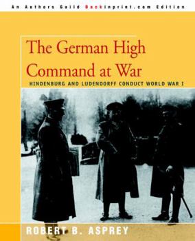 Paperback The German High Command at War: Hindenburg and Ludendorff Conduct World War I Book