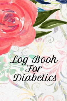 Paperback Log Book For Diabetics: Blood Sugar Tracker Book - Daily Glucose Tracker - Food Journal With Weekly Diabetes Record and Blood Pressure Logbook Book