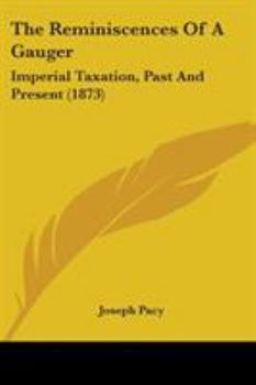 The Reminiscences of a Gauger, imperial Taxation, Past and Present Compared