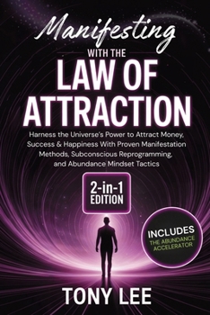 Manifesting with the Law of Attraction: Harness the Universe’s Power to Attract Money, Success & Happiness With Proven Manifestation Methods, ... Tactics (Spiritual Growth & Abundance Series)