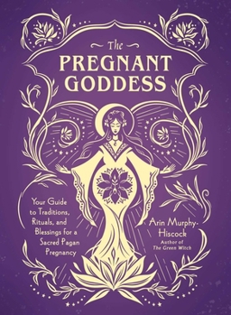 Hardcover The Pregnant Goddess: Your Guide to Traditions, Rituals, and Blessings for a Sacred Pagan Pregnancy Book