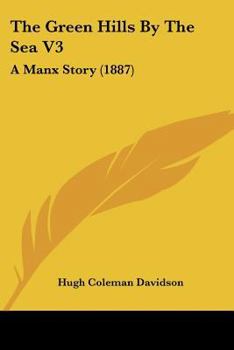 Paperback The Green Hills By The Sea V3: A Manx Story (1887) Book