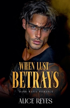 When Lust Betrays: Dark Mafia Romance (The Anatomy of Obsession)
