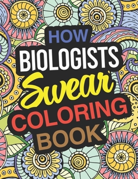 Paperback How Biologists Swear Coloring Book: Biologist Coloring Book For Biology Book