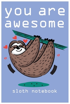 Paperback you are awesome: sloth notebook you ae awesome: sloth composition notebook: cute sloth animal notebook journal: blank lined notebook fo Book