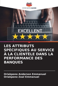 Les Attributs Spécifiques Au Service À La Clientèle Dans La Performance Des Banques (French Edition)