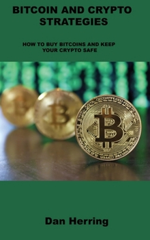 Bitcoin and Crypto Strategies: How to Buy Bitcoins and Keep Your Crypto Safe