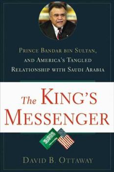 Hardcover The King's Messenger: Prince Bandar Bin Sultan and America's Tangled Relationship with Saudi Arabia Book