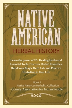 Paperback Herbal History: Learn the Power of 70+ Healing Herbs and Essential Tools. Discover Herbal Remedies, Build your Magic Herb Lab, and Practice Herbalism Book