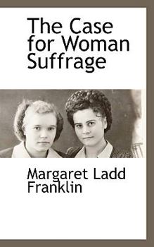 Paperback The Case for Woman Suffrage Book
