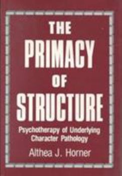 Hardcover The Primacy of Structure: Psychotherapy of Underlying Character Pathology Book