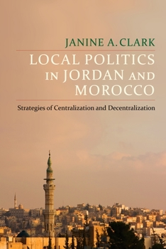 Hardcover Local Politics in Jordan and Morocco: Strategies of Centralization and Decentralization Book