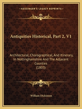 Paperback Antiquities Historical, Part 2, V1: Architectural, Chorographical, And Itinerary, In Nottinghamshire And The Adjacent Counties (1803) Book