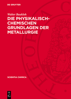 Hardcover Die Physikalisch-Chemischen Grundlagen Der Metallurgie: Ein Lehrbuch [German] Book