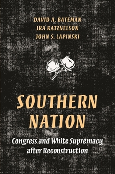 Hardcover Southern Nation: Congress and White Supremacy After Reconstruction Book