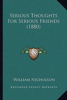 Paperback Serious Thoughts For Serious Friends (1880) Book