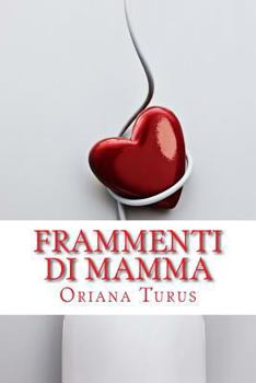 Paperback Frammenti di mamma - Racconti, filastrocche e lettere di una mamma qualunque [Italian] Book