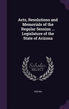 Hardcover Acts, Resolutions and Memorials of the Regular Session ... Legislature of the State of Arizona Book