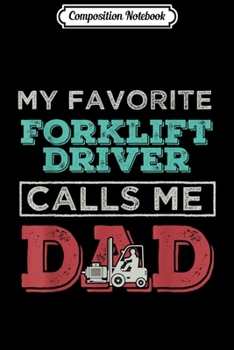 Composition Notebook: My Favorite Forklift Driver Calls me Dad Father perfe Journal/Notebook Blank Lined Ruled 6x9 100 Pages