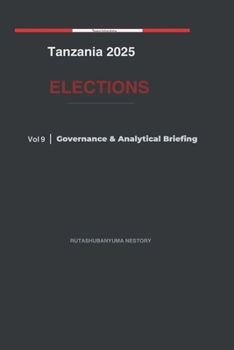 Paperback Tanzania 2025 Elections: Governance & Analytical Briefing - Volume 10 Book