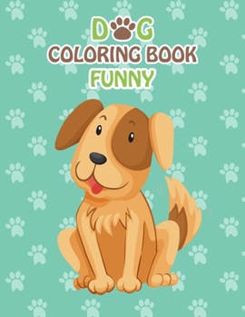 Paperback Dog Coloring Book Funny: Dog Coloring Books For Kids, children, toddlers, crayons, adult, mini, girls and Boys. Large 8.5" x 11". 50 Pages Book