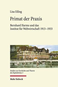 Hardcover Primat Der Praxis: Bernhard Harms Und Das Institut Fur Weltwirtschaft 1913-1933 [German] Book