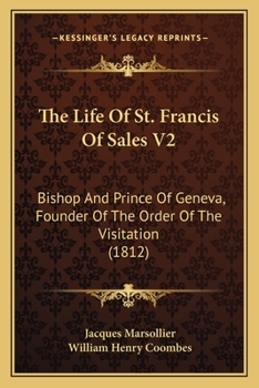 Paperback The Life Of St. Francis Of Sales V2: Bishop And Prince Of Geneva, Founder Of The Order Of The Visitation (1812) Book