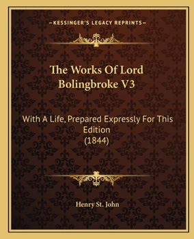 The Works Of Lord Bolingbroke V3: With A Life, Prepared Expressly For This Edition