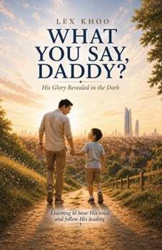 Paperback What You Say, Daddy?: His Glory Revealed in the Dark Book