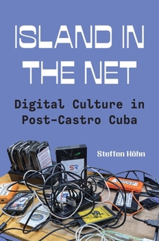 Paperback Island in the Net: Digital Culture in Post-Castro Cuba Book