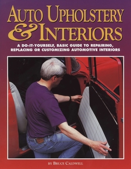 Paperback Auto Upholstery & Interiors: A Do-It-Yourself, Basic Guide to Repairing, Replacing, or Customizing Automotive Interiors Book