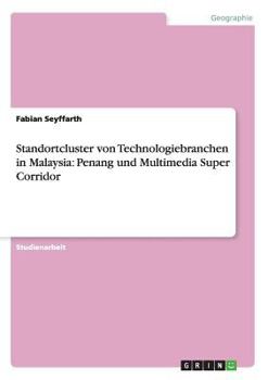 Paperback Standortcluster von Technologiebranchen in Malaysia: Penang und Multimedia Super Corridor [German] Book