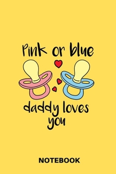Pink Or Blue Daddy Loves You - Notebook