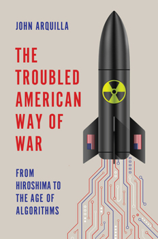Hardcover The Troubled American Way of War: From Hiroshima to the Age of Algorithms Book