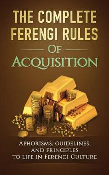Paperback The Complete Ferengi Rules of Acquisition: Aphorisms, Guidelines, and Principles to Life in Ferengi Culture Book