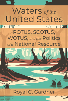 Paperback Waters of the United States: Potus, Scotus, Wotus, and the Politics of a National Resource Book