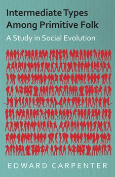 Paperback Intermediate Types Among Primitive Folk - A Study in Social Evolution Book