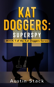 Paperback Kat Doggers: Superspy: Book 1 of the Kat Doggers Series Book