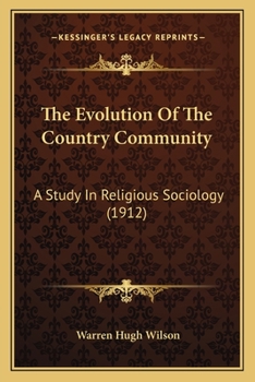 Paperback The Evolution Of The Country Community: A Study In Religious Sociology (1912) Book