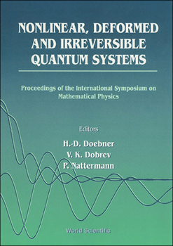 Hardcover Nonlinear, Deformed and Irreversible Quantum Systems - Proceedings of the International Symposium on Mathematical Physics Book