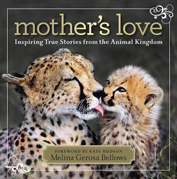 Hardcover Mother's Love: Inspiring True Stories from the Animal Kingdom Book