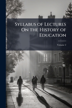 Paperback Syllabus of Lectures On the History of Education: With Selected Bibliographies and Suggested Readings; Volume 2 Book
