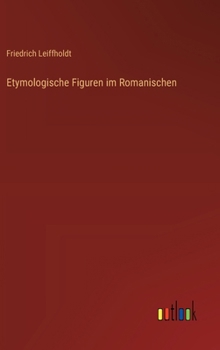 Etymologische Figuren im Romanischen (German Edition)