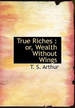 Hardcover True Riches: Or, Wealth Without Wings Book
